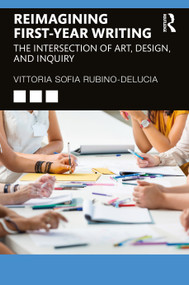 Reimagining First-Year Writing (The Intersection of Art, Design, and Inquiry) by Vittoria Sofia Rubino-DeLucia, 9781041220589