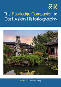 The Routledge Companion to East Asian Historiography by Q. Edward Wang, 9781032602691