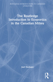 The Routledge Introduction to Ecopoetics in the Canadian Milieu by Joel Deshaye, 9781032936970