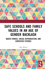 Safe Schools and Family Values in an Age of Gender Backlash (Queer Stories, Social Reproduction, and Contested Futures) by Roz Ward, 9781041333432