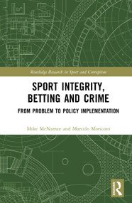 Sport Integrity, Betting and Crime (From Problem to Policy Implementation) by Mike McNamee, Marcelo Moriconi, 9781032115696