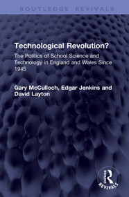 Technological Revolution? (The Politics of School Science and Technology in England and Wales Since 1945) by Gary McCulloch, Edgar Jenkins, David Layton, 9781041467922