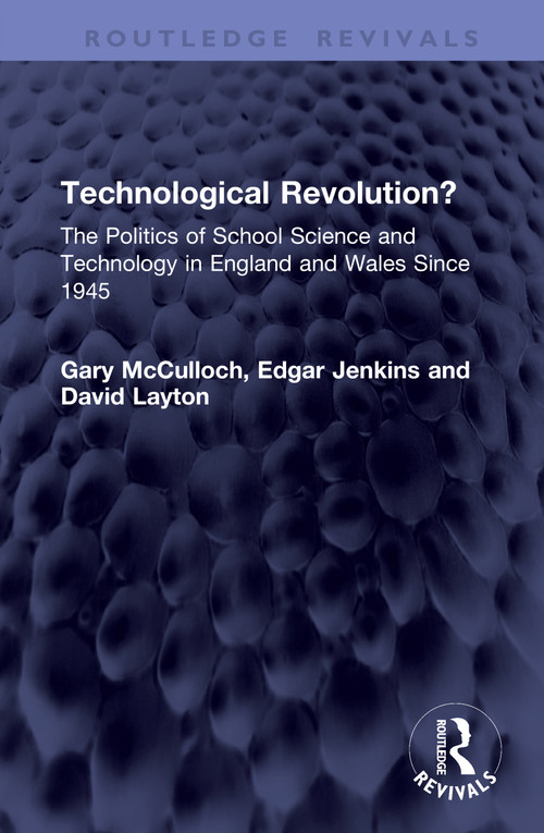 Technological Revolution? (The Politics of School Science and Technology in England and Wales Since 1945) by Gary McCulloch, Edgar Jenkins, David Layton, 9781041467922