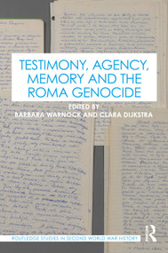 Testimony, Agency, Memory and the Roma Genocide by Barbara Warnock, Clara Dijkstra, 9781041042020
