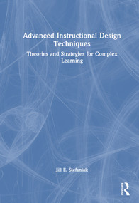 Advanced Instructional Design Techniques (Theories and Strategies for Complex Learning) by Jill E. Stefaniak, 9781032261836