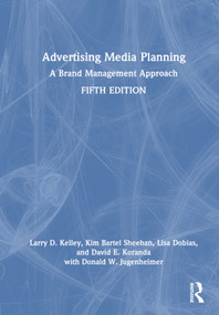 Advertising Media Planning (A Brand Management Approach) by Larry D. Kelley, Kim Bartel Sheehan, Lisa Dobias, David E. Koranda, Donald W. Jugenheimer, 9781032192178