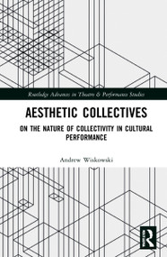 Aesthetic Collectives (On the Nature of Collectivity in Cultural Performance) by Andrew Wiskowski, 9781032071350