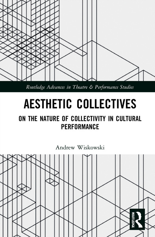 Aesthetic Collectives (On the Nature of Collectivity in Cultural Performance) by Andrew Wiskowski, 9781032071350