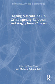 Ageing Masculinities in Contemporary European and Anglophone Cinema by Tony Tracy, Michaela Schrage-Früh, 9781032302287