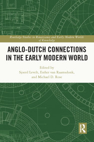 Anglo-Dutch Connections in the Early Modern World by Sjoerd Levelt, Esther van Raamsdonk, Michael D. Rose, 9780367502331