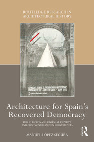 Architecture for Spain's Recovered Democracy (Public Patronage, Regional Identity, and Civic Significance in 1980s Valencia) by Manuel López Segura, 9781032347462