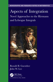 Aspects of Integration (Novel Approaches to the Riemann and Lebesgue Integrals) by Ronald B. Guenther, John W. Lee, 9781032481128