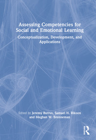 Assessing Competencies for Social and Emotional Learning (Conceptualization, Development, and Applications) by Jeremy Burrus, Samuel H. Rikoon, Meghan W. Brenneman, 9780367608620