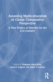 Assessing Multiculturalism in Global Comparative Perspective (A New Politics of Diversity for the 21st Century?) by Yasmeen Abu-Laban, Alain-G Gagnon, Arjun Tremblay, 9781032054209