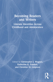 Becoming Readers and Writers (Literate Identities Across Childhood and Adolescence) by Christopher J. Wagner, Katherine K. Frankel, Christine M. Leighton, 9781032221700