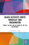Black Activists Write Wheatley and Washington (Terrell, Du Bois, and the Drama of the 1932 Bicentennial) by Lurana Donnels O'Malley, 9781032360935