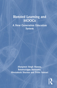 Blended Learning and MOOCs (A New Generation Education System) by Manpreet Singh Manna, Balamurugan Balusamy, Meenakshi Sharma, Prithi Samuel, 9781032024264