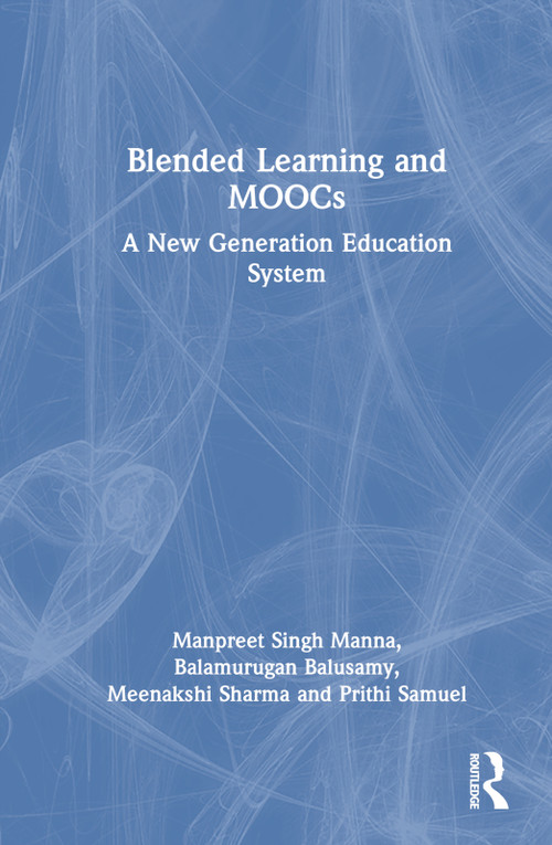 Blended Learning and MOOCs (A New Generation Education System) by Manpreet Singh Manna, Balamurugan Balusamy, Meenakshi Sharma, Prithi Samuel, 9781032024264