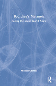 Bourdieu's Metanoia (Seeing the Social World Anew) by Michael Grenfell, 9781032192871