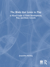 The Brain that Loves to Play (A Visual Guide to Child Development, Play, and Brain Growth) by Jacqueline Harding, 9781032314402