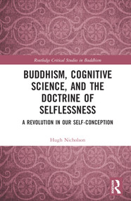Buddhism, Cognitive Science, and the Doctrine of Selflessness (A Revolution in Our Self-Conception) by Hugh Nicholson, 9781032302041