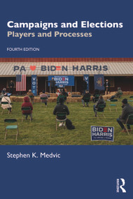 Campaigns and Elections (Players and Processes) by Stephen K. Medvic, 9780367640842