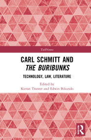 Carl Schmitt and The Buribunks (Technology, Law, Literature) by Edwin Bikundo, Kieran Tranter, 9780367548872