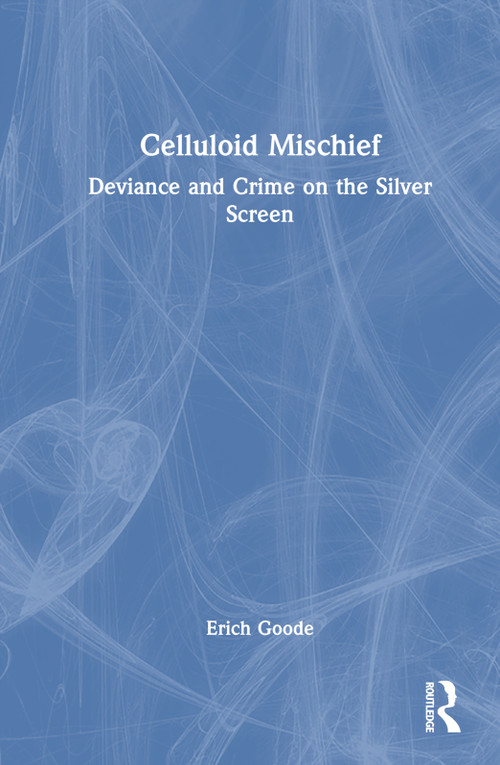 Celluloid Mischief (Deviance and Crime on the Silver Screen) by Erich Goode, 9781032341392