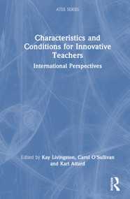 Characteristics and Conditions for Innovative Teachers (International Perspectives) by Kay Livingston, Carol O'Sullivan, Karl Attard, 9781032107578