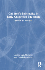 Children's Spirituality in Early Childhood Education (Theory to Practice) by Jennifer Mata-McMahon, Patricia Escarfuller, 9780367533380