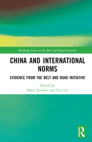 China and International Norms (Evidence from the Belt and Road Initiative) by Mario Esteban, Yue Lin, 9781032289700