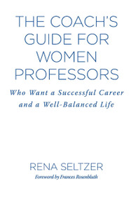 The Coach's Guide for Women Professors (Who Want a Successful Career and a Well-Balanced Life) by Rena Seltzer, 9781579228958