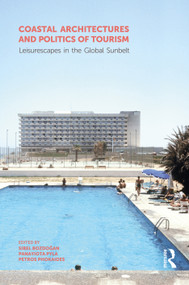 Coastal Architectures and Politics of Tourism (Leisurescapes in the Global Sunbelt) by Sibel Bozdoğan, Panayiota Pyla, Petros Phokaides, 9781032147208