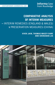 Comparative Analysis of Interim Measures - Interim Remedies (England & Wales) v Preservation Measures (China) by Vivek Jain, Thomas Macey-Dare, Shengnan Jia, 9780367429430