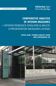Comparative Analysis of Interim Measures - Interim Remedies (England & Wales) v Preservation Measures (China) by Vivek Jain, Thomas Macey-Dare, Shengnan Jia, 9781032257884