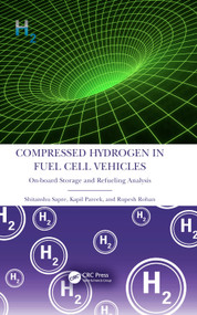 Compressed Hydrogen in Fuel Cell Vehicles (On-board Storage and Refueling Analysis) by Shitanshu Sapre, Kapil Pareek, Rupesh Rohan, 9781032154893