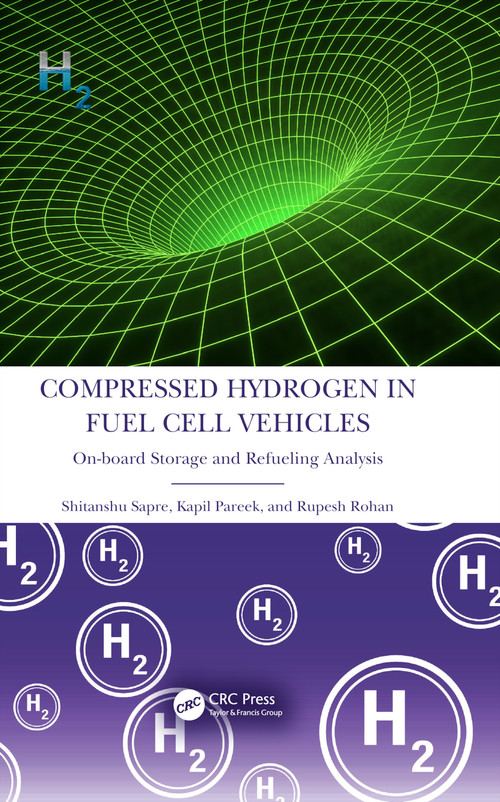 Compressed Hydrogen in Fuel Cell Vehicles (On-board Storage and Refueling Analysis) by Shitanshu Sapre, Kapil Pareek, Rupesh Rohan, 9781032154893