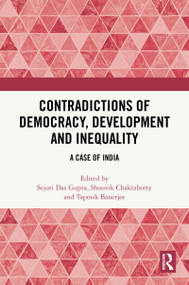 Contradictions of Democracy, Development and Inequality (A Case of India) by Sejuti Das Gupta, Shouvik Chakraborty, Taposik Banerjee, 9781032291888