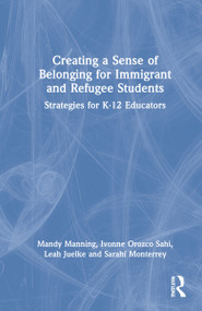 Creating a Sense of Belonging for Immigrant and Refugee Students (Strategies for K-12 Educators) by Mandy Manning, Ivonne Orozco Sahi, Leah Juelke, Sarahí Monterrey, 9781032011400