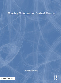 Creating Costumes for Devised Theatre by Kyla Kazuschyk, 9781032019598