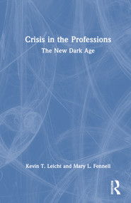 Crisis in the Professions (The New Dark Age) by Kevin T Leicht, Mary Fennell, 9781032126296