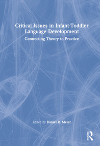 Critical Issues in Infant-Toddler Language Development (Connecting Theory to Practice) by Daniel R. Meier, 9781032131337