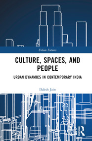 Culture, Spaces, and People (Urban Dynamics in Contemporary India) by Daksh Jain, 9781032019697