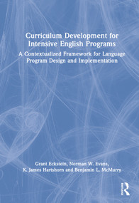 Curriculum Development for Intensive English Programs (A Contextualized Framework for Language Program Design and Implementation) by Grant Eckstein, Norman W. Evans, K. James Hartshorn, Benjamin L. McMurry, 9781032306599