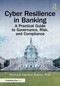 Cyber Resilience in Banking (A Practical Guide to Governance, Risk, and Compliance) by Richard Gwashy Young, PhD, 9781041103868