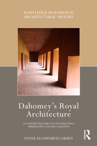 Dahomey's Royal Architecture (An Earthen Record of Construction, Subjugation, and Reclamation) by Lynne Ellsworth Larsen, 9781032285542