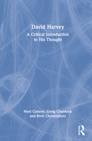 David Harvey (A Critical Introduction to His Thought) by Noel Castree, Greig Charnock, Brett Christophers, 9780367136970