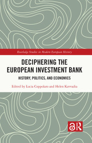 Deciphering the European Investment Bank (History, Politics, and Economics) by Lucia Coppolaro, Helen Kavvadia, 9781032138763