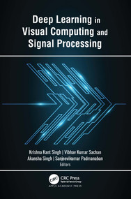Deep Learning in Visual Computing and Signal Processing by Krishna Kant Singh, Vibhav Kumar Sachan, Akansha Singh, Sanjeevikumar Padmanaban, 9781774638705