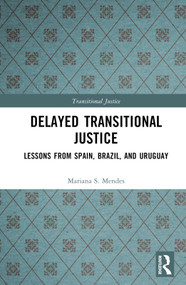 Delayed Transitional Justice (Lessons from Spain, Brazil, and Uruguay) by Mariana S. Mendes, 9781032318363